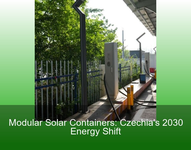 Modular Solar Containers: Czechia's 2030 Energy Shift